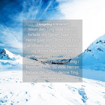 Picture 04 - 2 Kongebog 5:18 DA1871 - Ikkun den Ting vilde Herren forlade din Tjener: - Bible Verse Picture