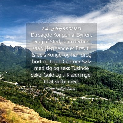 Picture 04 - 2 Kongebog 5:5 DA1871 - Da sagde Kongen af Syrien: Drag af Sted, kom - Bible Verse Picture