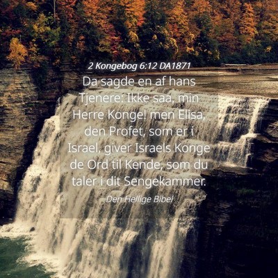 Picture 04 - 2 Kongebog 6:12 DA1871 - Da sagde en af hans Tjenere: Ikke saa, min Herre - Bible Verse Picture