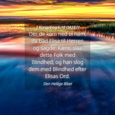 Picture 04 - 2 Kongebog 6:18 DA1871 - Der de kom ned til ham, da bad Elisa til Herren - Bible Verse Picture