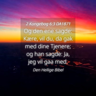 Picture 04 - 2 Kongebog 6:3 DA1871 - Og den ene sagde: Kære, vil du, da gak med dine - Bible Verse Picture
