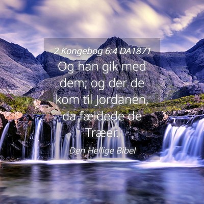 Picture 04 - 2 Kongebog 6:4 DA1871 - Og han gik med dem; og der de kom til Jordanen, - Bible Verse Picture