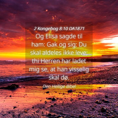 Picture 04 - 2 Kongebog 8:10 DA1871 - Og Elisa sagde til ham: Gak og sig: Du skal - Bible Verse Picture