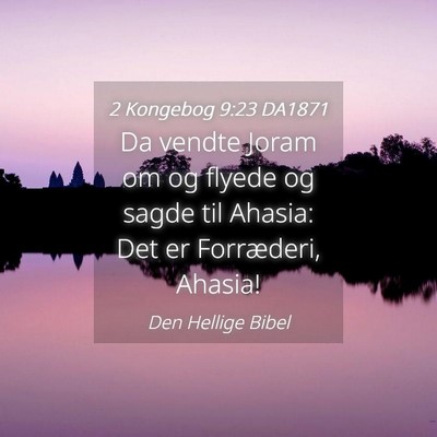 Picture 04 - 2 Kongebog 9:23 DA1871 - Da vendte Joram om og flyede og sagde til Ahasia: - Bible Verse Picture