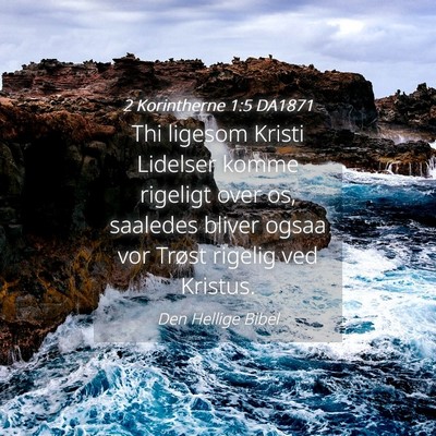 Picture 04 - 2 Korintherne 1:5 DA1871 - Thi ligesom Kristi Lidelser komme rigeligt over - Bible Verse Picture