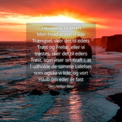 Picture 04 - 2 Korintherne 1:6 DA1871 - Men hvad enten vi lide Trængsel, sker det til - Bible Verse Picture