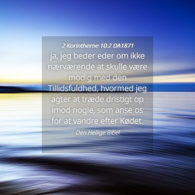 Picture 04 - 2 Korintherne 10:2 DA1871 - ja, jeg beder eder om ikke nærværende at skulle - Bible Verse Picture