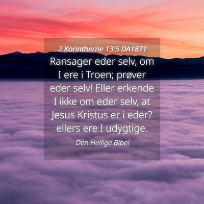 Picture 04 - 2 Korintherne 13:5 DA1871 - Ransager eder selv, om I ere i Troen; prøver - Bible Verse Picture