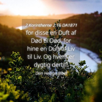 Picture 04 - 2 Korintherne 2:16 DA1871 - for disse en Duft af Død til Død, for hine en - Bible Verse Picture