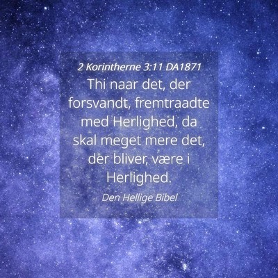 Picture 04 - 2 Korintherne 3:11 DA1871 - Thi naar det, der forsvandt, fremtraadte med - Bible Verse Picture