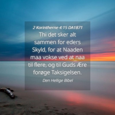 Picture 04 - 2 Korintherne 4:15 DA1871 - Thi det sker alt sammen for eders Skyld, for at - Bible Verse Picture