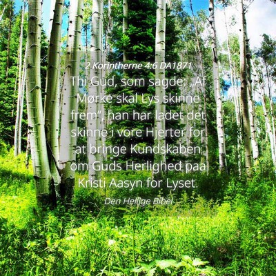 Picture 04 - 2 Korintherne 4:6 DA1871 - Thi Gud, som sagde: „Af Mørke skal Lys skinne - Bible Verse Picture