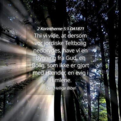 Picture 04 - 2 Korintherne 5:1 DA1871 - Thi vi vide, at dersom vor jordiske Teltbolig - Bible Verse Picture