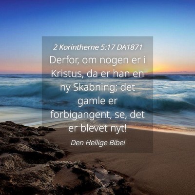Picture 04 - 2 Korintherne 5:17 DA1871 - Derfor, om nogen er i Kristus, da er han en ny - Bible Verse Picture