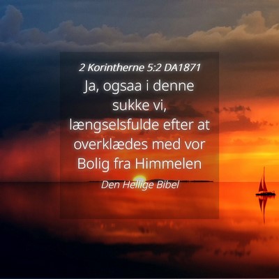 Picture 04 - 2 Korintherne 5:2 DA1871 - Ja, ogsaa i denne sukke vi, længselsfulde efter - Bible Verse Picture