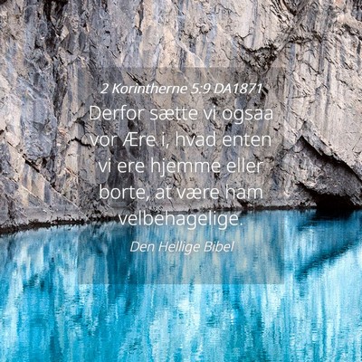 Picture 04 - 2 Korintherne 5:9 DA1871 - Derfor sætte vi ogsaa vor Ære i, hvad enten vi - Bible Verse Picture