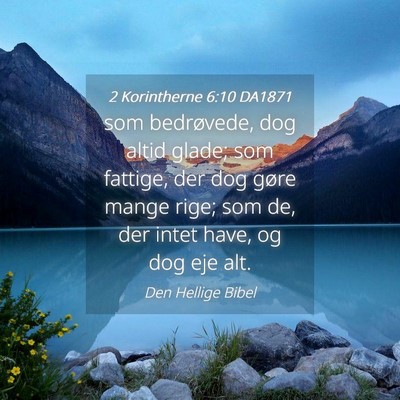 Picture 04 - 2 Korintherne 6:10 DA1871 - som bedrøvede, dog altid glade; som fattige, der - Bible Verse Picture