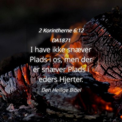 Picture 04 - 2 Korintherne 6:12 DA1871 - I have ikke snæver Plads i os, men der er - Bible Verse Picture