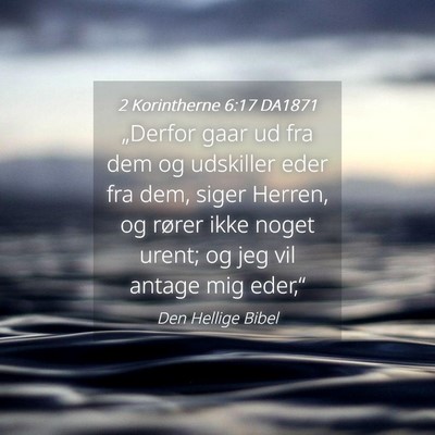 Picture 04 - 2 Korintherne 6:17 DA1871 - „Derfor gaar ud fra dem og udskiller eder fra - Bible Verse Picture