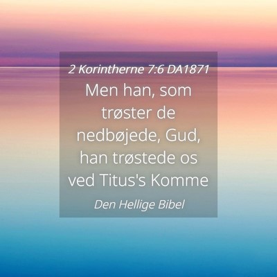 Picture 04 - 2 Korintherne 7:6 DA1871 - Men han, som trøster de nedbøjede, Gud, han - Bible Verse Picture