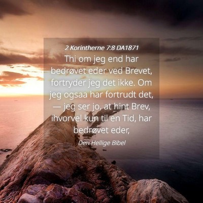 Picture 04 - 2 Korintherne 7:8 DA1871 - Thi om jeg end har bedrøvet eder ved Brevet, - Bible Verse Picture
