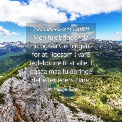 Picture 04 - 2 Korintherne 8:11 DA1871 - Men fuldbringer da nu ogsaa Gerningen, for at, - Bible Verse Picture