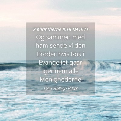 Picture 04 - 2 Korintherne 8:18 DA1871 - Og sammen med ham sende vi den Broder, hvis Ros i - Bible Verse Picture