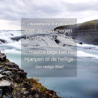 Picture 04 - 2 Korintherne 8:4 DA1871 - idet de med megen Overtalelse bade os om den - Bible Verse Picture