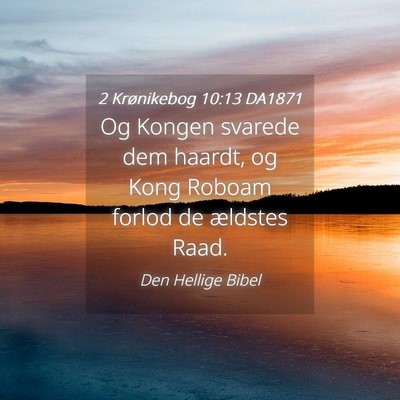 Picture 04 - 2 Krønikebog 10:13 DA1871 - Og Kongen svarede dem haardt, og Kong Roboam - Bible Verse Picture
