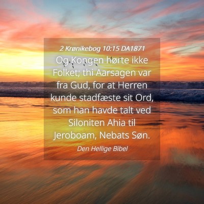 Picture 04 - 2 Krønikebog 10:15 DA1871 - Og Kongen hørte ikke Folket; thi Aarsagen var - Bible Verse Picture