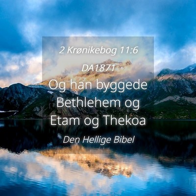 Picture 04 - 2 Krønikebog 11:6 DA1871 - Og han byggede Bethlehem og Etam og - Bible Verse Picture