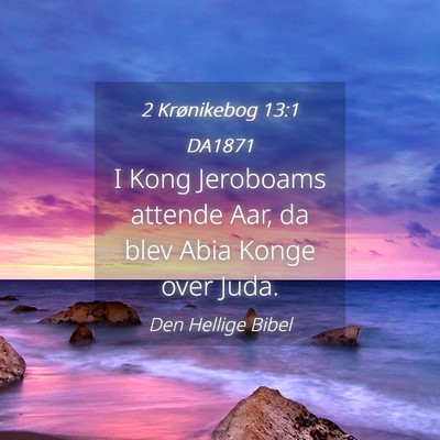 Picture 04 - 2 Krønikebog 13:1 DA1871 - I Kong Jeroboams attende Aar, da blev Abia Konge - Bible Verse Picture