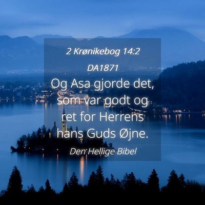 Picture 04 - 2 Krønikebog 14:2 DA1871 - Og Asa gjorde det, som var godt og ret for - Bible Verse Picture