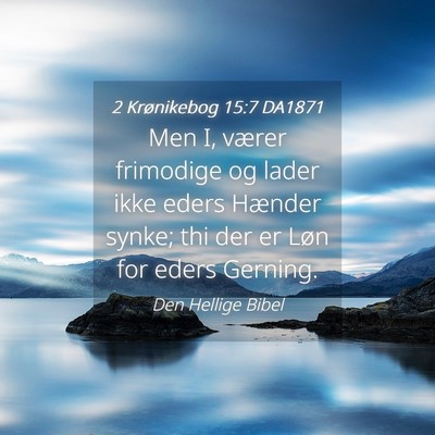 Picture 04 - 2 Krønikebog 15:7 DA1871 - Men I, værer frimodige og lader ikke eders - Bible Verse Picture