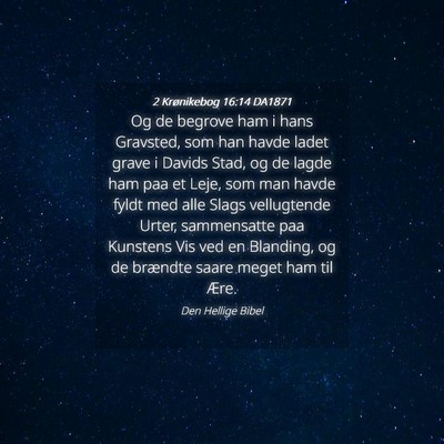 Picture 04 - 2 Krønikebog 16:14 DA1871 - Og de begrove ham i hans Gravsted, som han havde - Bible Verse Picture