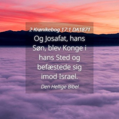 Picture 04 - 2 Krønikebog 17:1 DA1871 - Og Josafat, hans Søn, blev Konge i hans Sted og - Bible Verse Picture