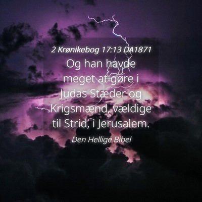 Picture 04 - 2 Krønikebog 17:13 DA1871 - Og han havde meget at gøre i Judas Stæder og - Bible Verse Picture