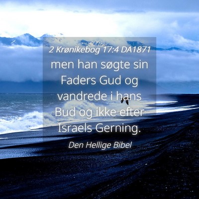 Picture 04 - 2 Krønikebog 17:4 DA1871 - men han søgte sin Faders Gud og vandrede i hans - Bible Verse Picture