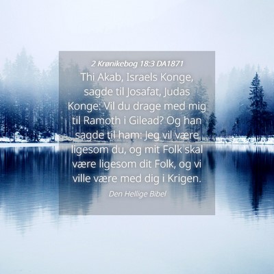 Picture 04 - 2 Krønikebog 18:3 DA1871 - Thi Akab, Israels Konge, sagde til Josafat, Judas - Bible Verse Picture