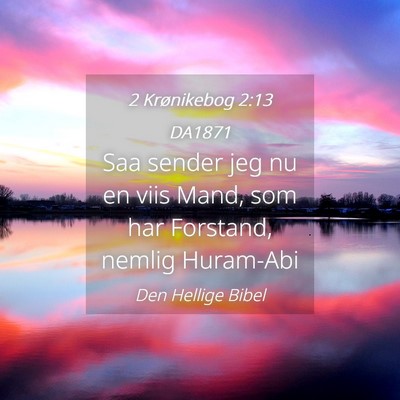 Picture 04 - 2 Krønikebog 2:13 DA1871 - Saa sender jeg nu en viis Mand, som har Forstand, - Bible Verse Picture