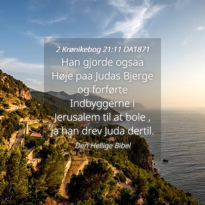 Picture 04 - 2 Krønikebog 21:11 DA1871 - Han gjorde ogsaa Høje paa Judas Bjerge og - Bible Verse Picture