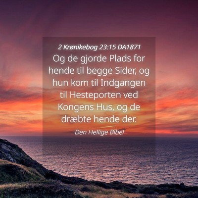 Picture 04 - 2 Krønikebog 23:15 DA1871 - Og de gjorde Plads for hende til begge Sider, og - Bible Verse Picture