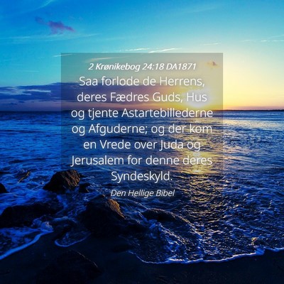 Picture 04 - 2 Krønikebog 24:18 DA1871 - Saa forlode de Herrens, deres Fædres Guds, Hus - Bible Verse Picture