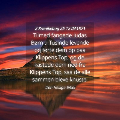 Picture 04 - 2 Krønikebog 25:12 DA1871 - Tilmed fangede Judas Børn ti Tusinde levende og - Bible Verse Picture