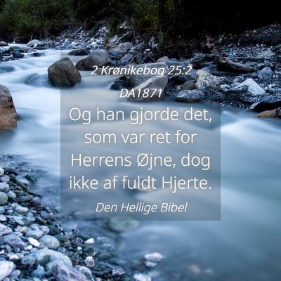 Picture 04 - 2 Krønikebog 25:2 DA1871 - Og han gjorde det, som var ret for Herrens Øjne, - Bible Verse Picture