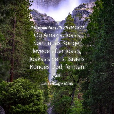Picture 04 - 2 Krønikebog 25:25 DA1871 - Og Amazia, Joas's Søn, Judas Konge, levede efter - Bible Verse Picture