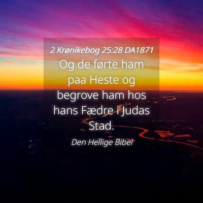 Picture 04 - 2 Krønikebog 25:28 DA1871 - Og de førte ham paa Heste og begrove ham hos - Bible Verse Picture