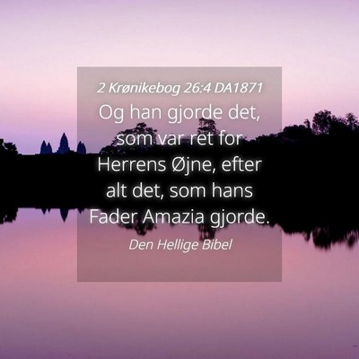 Picture 04 - 2 Krønikebog 26:4 DA1871 - Og han gjorde det, som var ret for Herrens Øjne, - Bible Verse Picture