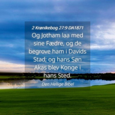 Picture 04 - 2 Krønikebog 27:9 DA1871 - Og Jotham laa med sine Fædre, og de begrove ham - Bible Verse Picture