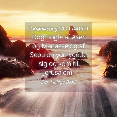 Picture 04 - 2 Krønikebog 30:11 DA1871 - Dog nogle af Aser og Manasse og af Sebulon - Bible Verse Picture